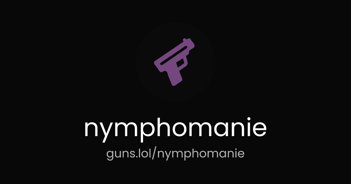 @nymphomanie | guns.lol