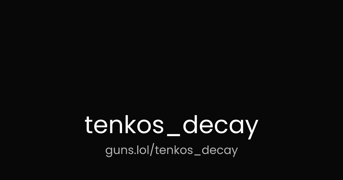 @tenkos_decay | guns.lol