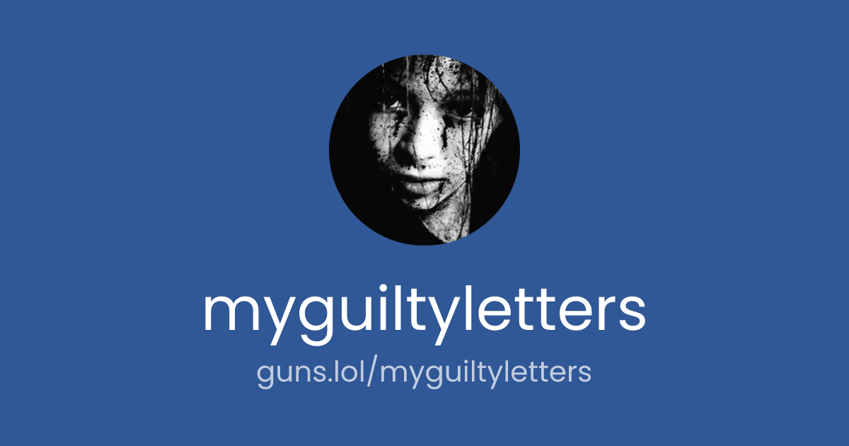 @myguiltyletters | guns.lol