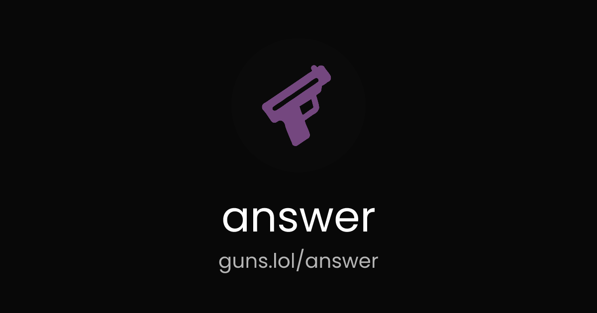 @answer | guns.lol