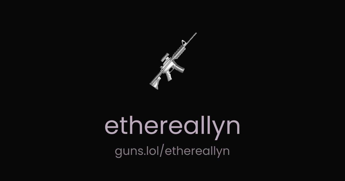 @ethereallyn | guns.lol