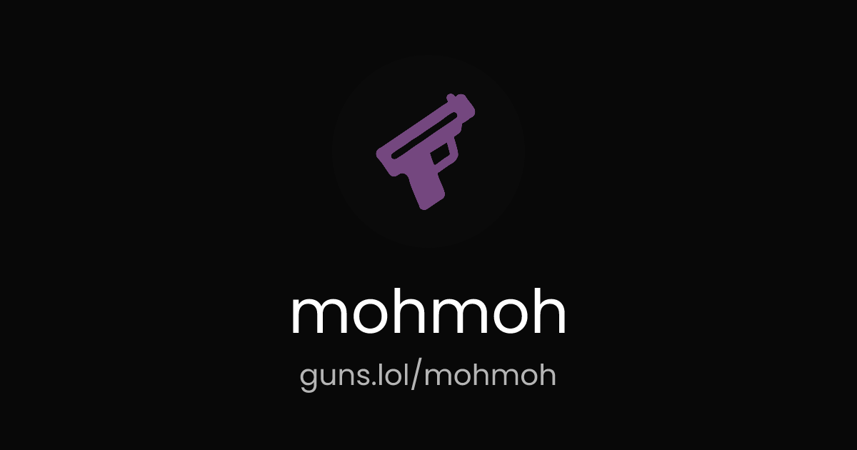 @mohmoh | guns.lol