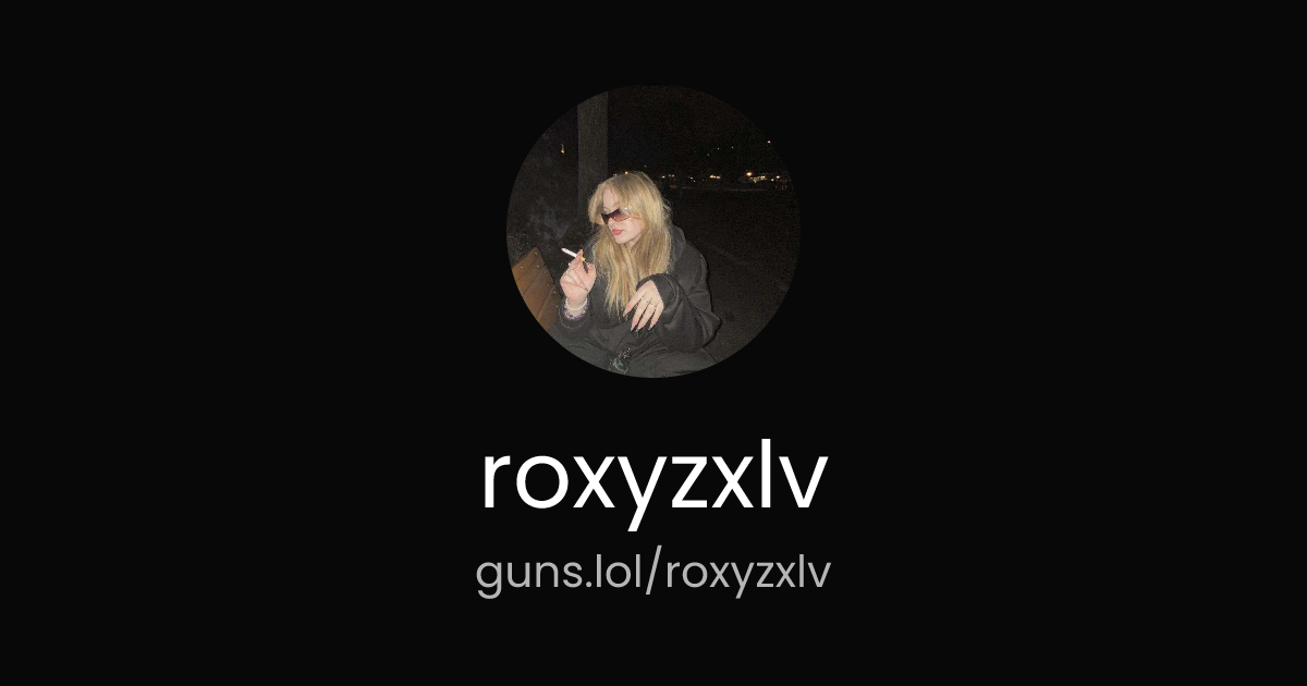 @roxyzxlv | guns.lol